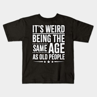 Retro its weird being the same age as old people sarcastic Kids T-Shirt